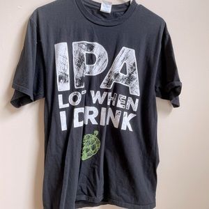 Medium IPA Lot When I Drink Beer T Shirt